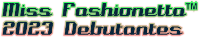 Miss Fashionetta™
2023 Debutantes Miss Fashionetta™
2023 Debutantes